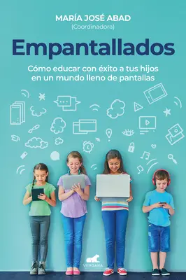 Empantallados. El Impacto de Las Pantallas En La Vida Familiar / Screened. Come crescere i propri figli con successo in un mondo pieno di schermi - Empantallados. El Impacto de Las Pantallas En La Vida Familiar / Screened. How T O Raise Your Kids Successfully in a World Filled with Screens