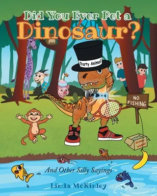 Hai mai accarezzato un dinosauro? E altri detti sciocchi - Did You Ever Pet a Dinosaur?: And Other Silly Sayings