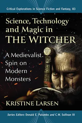 Scienza, tecnologia e magia in The Witcher: Un'interpretazione medievale dei mostri moderni - Science, Technology and Magic in the Witcher: A Medievalist Spin on Modern Monsters