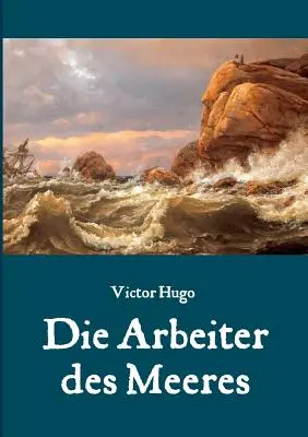 Die Arbeiter des Meeres - Un classico della letteratura marittima - Die Arbeiter des Meeres - Ein Klassiker der maritimen Literatur