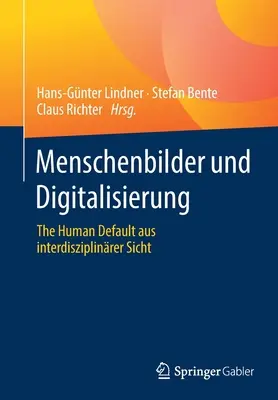 Menschenbilder Und Digitalisierung: Il Default Umano da un punto di vista interdisciplinare - Menschenbilder Und Digitalisierung: The Human Default Aus Interdisziplinrer Sicht