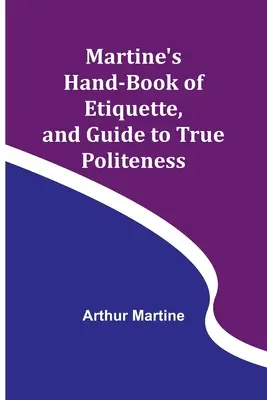Manuale di galateo e guida alla vera cortesia di Martine - Martine's Hand-book of Etiquette, and Guide to True Politeness