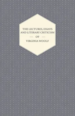 Lezioni, saggi e critica letteraria di Virginia Woolf - The Lectures, Essays and Literary Criticism of Virginia Woolf