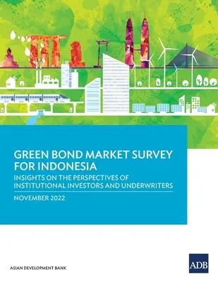 Indagine sul mercato dei green bond in Indonesia: approfondimenti sulle prospettive degli investitori istituzionali e dei sottoscrittori - Green Bond Market Survey for Indonesia: Insights on the Perspectives of Institutional Investors and Underwriters