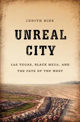 Città irreale: Las Vegas, Black Mesa e il destino dell'Occidente - Unreal City: Las Vegas, Black Mesa, and the Fate of the West