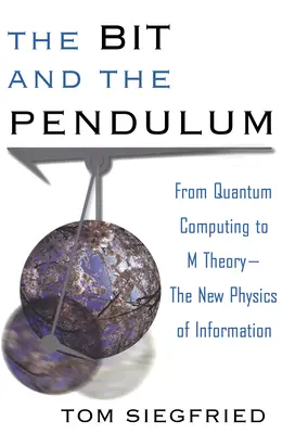 Il bit e il pendolo: Dal calcolo quantistico alla teoria M: la nuova fisica dell'informazione - The Bit and the Pendulum: From Quantum Computing to M Theory--The New Physics of Information