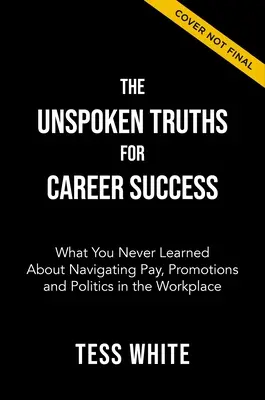 Le verità non dette per il successo nella carriera: Come gestire retribuzioni, promozioni e potere sul lavoro - The Unspoken Truths for Career Success: Navigating Pay, Promotions, and Power at Work