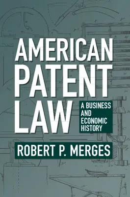 Diritto dei brevetti americani: Una storia economica e commerciale - American Patent Law: A Business and Economic History