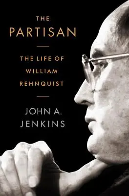 Il partigiano: La vita di William Rehnquist - The Partisan: The Life of William Rehnquist