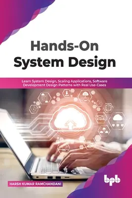 Progettazione di sistema pratica: Imparare a progettare sistemi, scalare applicazioni, progettare modelli di sviluppo software con casi d'uso reali - Hands-On System Design: Learn System Design, Scaling Applications, Software Development Design Patterns with Real Use-Cases