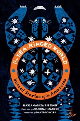 Il mondo increspato dal mare: Storie sacre delle Americhe - The Sea-Ringed World: Sacred Stories of the Americas