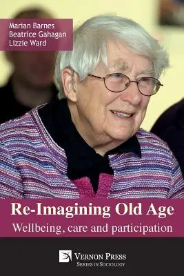 Re-Immaginare la vecchiaia: benessere, cura e partecipazione - Re-Imagining Old Age: Wellbeing, Care and Participation