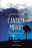 Cndida Misso: Diversos (espritos) Francisco Cndido Xavier (autore) Joo Marcos Weguelin (organizzatore) - Cndida Misso: Diversos (espritos) Francisco Cndido Xavier (autor) Joo Marcos Weguelin (organizador)
