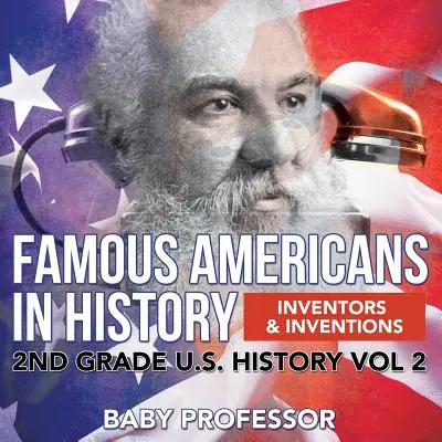 Americani famosi nella storia Inventori e invenzioni 2ª classe Storia degli Stati Uniti Vol. 2 - Famous Americans in History Inventors & Inventions 2nd Grade U.S. History Vol 2