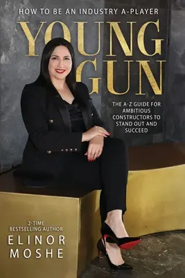 Young Gun: La guida dalla A alla Z per i costruttori ambiziosi per distinguersi e avere successo. - Young Gun: The A-Z Guide for Ambitious Constructors to Stand Out and Succeed.