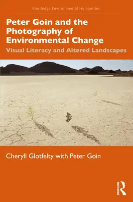 Peter Goin e la fotografia del cambiamento ambientale: Alfabetizzazione visiva e paesaggi alterati - Peter Goin and the Photography of Environmental Change: Visual Literacy and Altered Landscapes