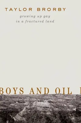 Ragazzi e petrolio: Crescere gay in una terra fratturata - Boys and Oil: Growing Up Gay in a Fractured Land