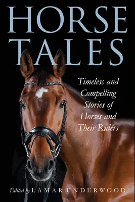 Racconti di cavalli: Storie avvincenti e senza tempo di cavalli e dei loro cavalieri - Horse Tales: Timeless and Compelling Stories of Horses and Their Riders