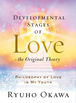 Fasi di sviluppo dell'amore - La teoria originale: La filosofia dell'amore nella mia giovinezza - Developmental Stages of Love - The Original Theory: Philosophy of Love in My Youth
