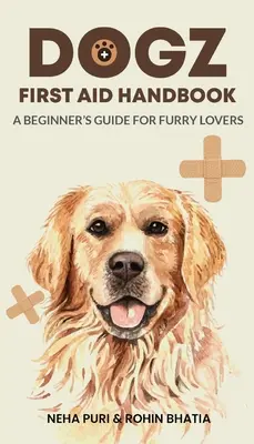 Manuale di primo soccorso per cani - Una guida per principianti per gli amanti dei pelosi - Dogz First Aid Handbook - A Beginner's Guide for Furry Lovers