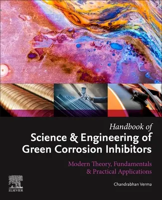 Manuale di scienza e ingegneria degli inibitori della corrosione verde: Teoria moderna, fondamenti e applicazioni pratiche - Handbook of Science & Engineering of Green Corrosion Inhibitors: Modern Theory, Fundamentals & Practical Applications