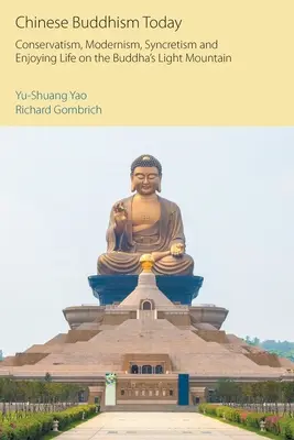Il buddismo cinese oggi: Conservatorismo, modernismo, sincretismo e godersi la vita sulla montagna di luce del Buddha - Chinese Buddhism Today: Conservatism, Modernism, Syncretism and Enjoying Life on the Buddha's Light Mountain