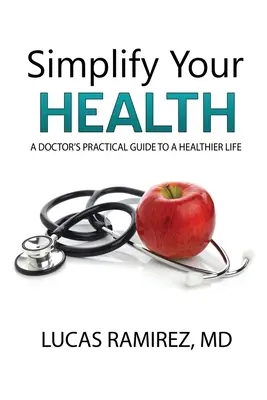 Semplificare la salute: Guida pratica di un medico per una vita più sana - Simplify Your Health: A Doctor's Practical Guide to a Healthier Life