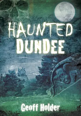 Dundee infestata dai fantasmi - Haunted Dundee