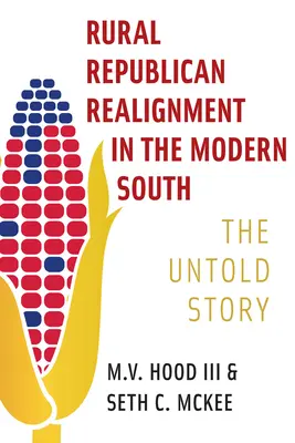 Il riallineamento rurale repubblicano nel Sud moderno: La storia non raccontata - Rural Republican Realignment in the Modern South: The Untold Story