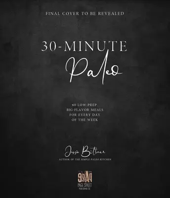 30-Minute Paleo: 60 pasti a bassa preparazione e grande sapore per tutti i giorni della settimana - 30-Minute Paleo: 60 Low-Prep, Big-Flavor Meals for Every Day of the Week