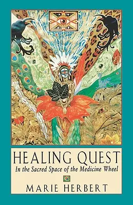 Ricerca della guarigione: Nello spazio sacro della ruota della medicina - Healing Quest: In the Sacred Space of the Medicine Wheel