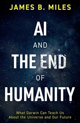 L'intelligenza artificiale e la fine dell'umanità: Cosa ci può insegnare Darwin sull'universo e sul nostro futuro - AI and the End of Humanity: What Darwin Can Teach Us About the Universe and Our Future