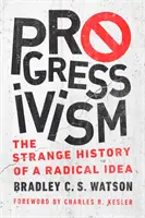 Progressismo: La strana storia di un'idea radicale - Progressivism: The Strange History of a Radical Idea