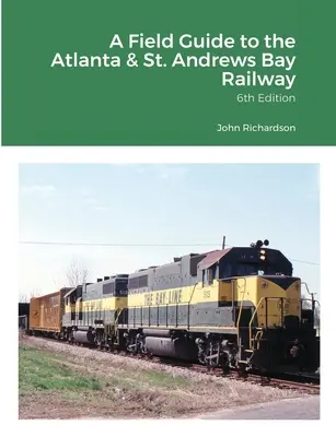 Una guida sul campo alla ferrovia della baia di Atlanta e St. Andrews - A Field Guide to the Atlanta & St. Andrews Bay Railway