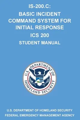 Is-200.C: Sistema di comando dell'incidente di base per la risposta iniziale ICS 200: (Manuale dello studente) - Is-200.C: Basic Incident Command System for Initial Response ICS 200: (Student Manual)