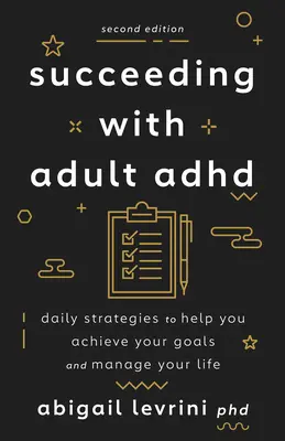 Riuscire con l'ADHD dell'adulto: Strategie quotidiane per aiutarvi a raggiungere i vostri obiettivi e a gestire la vostra vita - Succeeding with Adult ADHD: Daily Strategies to Help You Achieve Your Goals and Manage Your Life