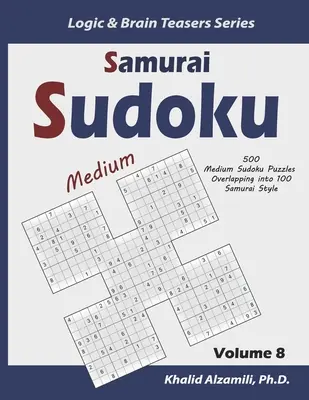 Samurai Sudoku: 500 puzzle Sudoku medi sovrapposti in 100 stile Samurai - Samurai Sudoku: 500 Medium Sudoku Puzzles Overlapping into 100 Samurai Style