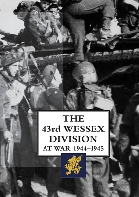 La 43ª Divisione Wessex in guerra 1944-1945 - The 43rd Wessex Division at War 1944-1945