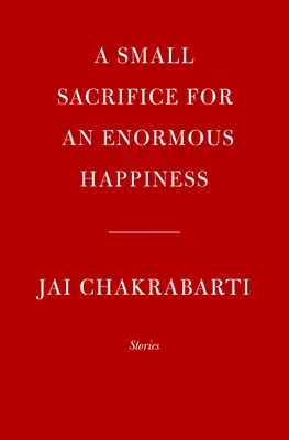 Un piccolo sacrificio per un'enorme felicità: Storie - A Small Sacrifice for an Enormous Happiness: Stories