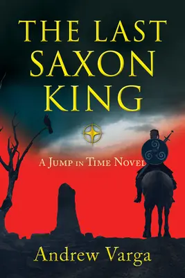 L'ultimo re sassone: Romanzo di un salto nel tempo, (Libro 1) - The Last Saxon King: A Jump in Time Novel, (Book 1)