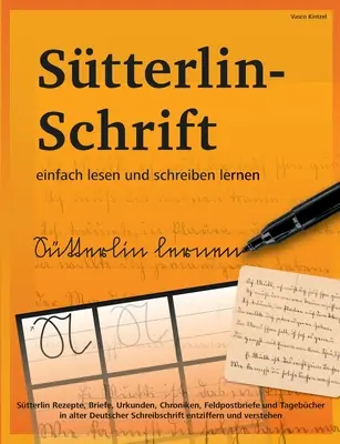 Imparare a leggere e scrivere facilmente la scrittura Stterlin: ricette Stterlin, lettere, documenti, cronache, lettere di posta e diari in tedesco antico. - Stterlin-Schrift einfach lesen und schreiben lernen: Stterlin Rezepte, Briefe, Urkunden, Chroniken, Feldpostbriefe und Tagebcher in alter Deutscher