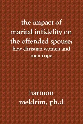 L'impatto dell'infedeltà coniugale sul coniuge offeso: Come le donne e gli uomini cristiani affrontano la situazione - The Impact of Marital Infidelity on the Offended Spouse: How Christian Women and Men Cope