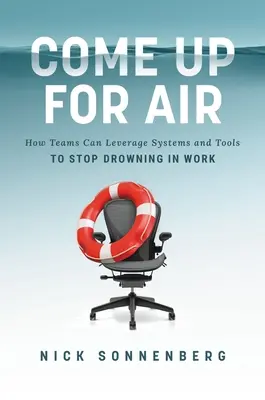 Come Up for Air: come i team possono sfruttare sistemi e strumenti per smettere di annegare nel lavoro - Come Up for Air: How Teams Can Leverage Systems and Tools to Stop Drowning in Work