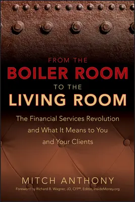 Dalla sala caldaie al salotto: La rivoluzione dei servizi finanziari e le sue conseguenze per voi e i vostri clienti - From the Boiler Room to the Living Room: The Financial Services Revolution and What It Means to You and Your Clients