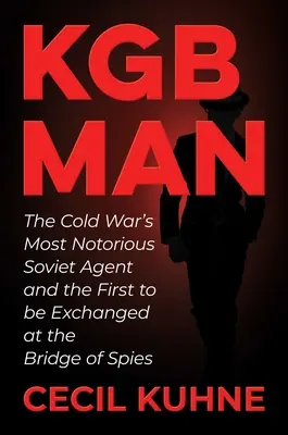 L'uomo del KGB: Il più famoso agente sovietico della Guerra Fredda e il primo a essere scambiato sul Ponte delle Spie - KGB Man: The Cold War's Most Notorious Soviet Agent and the First to Be Exchanged at the Bridge of Spies