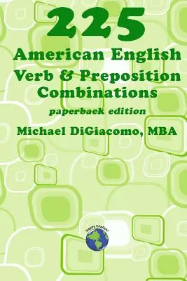 225 combinazioni di verbi e preposizioni in inglese americano - 225 American English Verb & Preposition Combinations