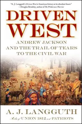 Guidati a ovest: Andrew Jackson e il sentiero delle lacrime fino alla guerra civile - Driven West: Andrew Jackson and the Trail of Tears to the Civil War