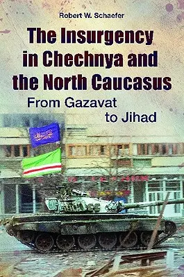 L'insurrezione in Cecenia e nel Caucaso settentrionale: Da Gazavat alla Jihad - The Insurgency in Chechnya and the North Caucasus: From Gazavat to Jihad