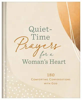 Preghiere per il tempo del silenzio per un cuore di donna: 180 conversazioni confortanti con Dio - Quiet-Time Prayers for a Woman's Heart: 180 Comforting Conversations with God