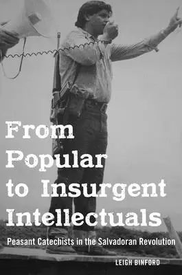 Da intellettuali popolari a insorti: I catechisti contadini nella rivoluzione salvadoregna - From Popular to Insurgent Intellectuals: Peasant Catechists in the Salvadoran Revolution